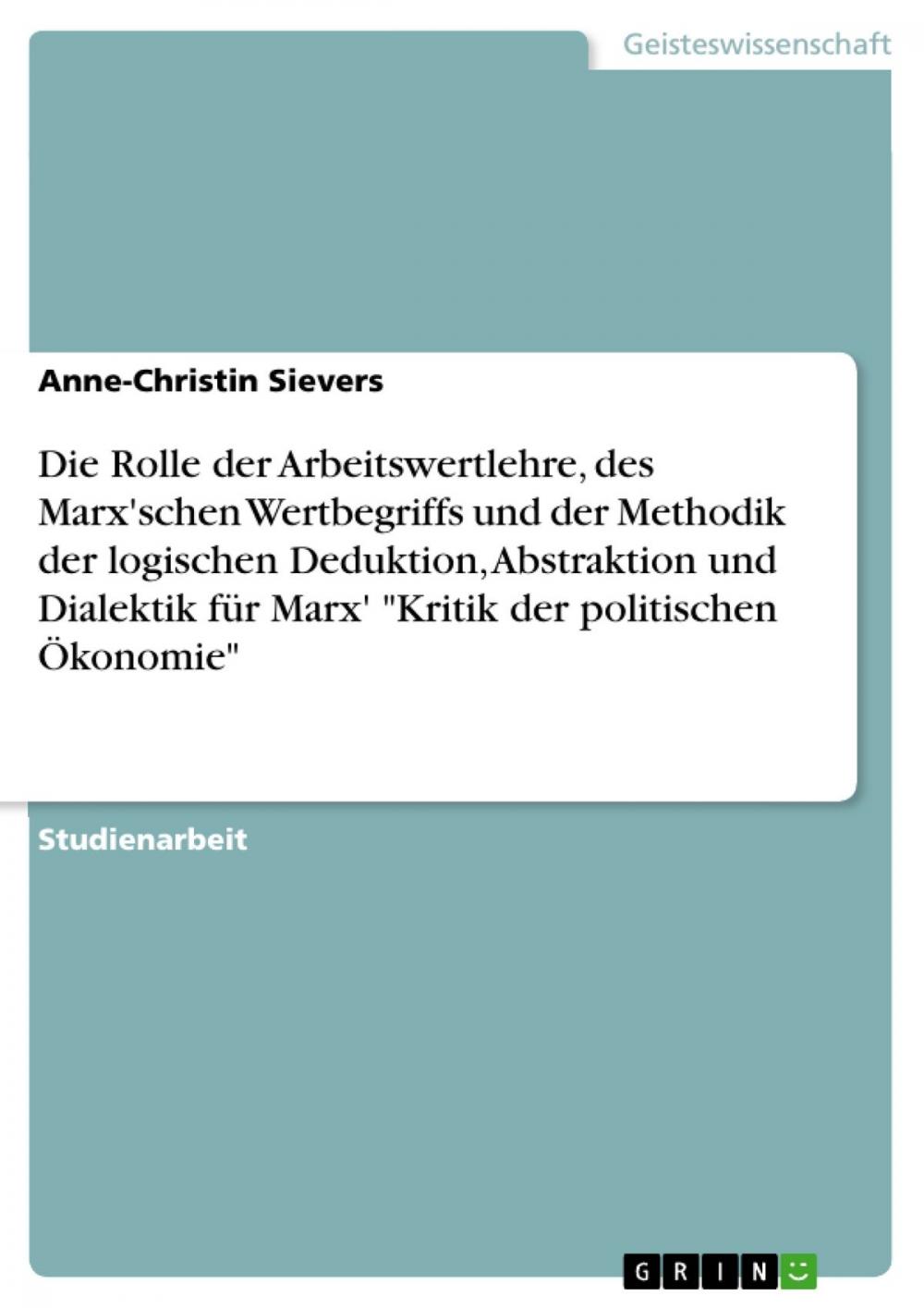 Big bigCover of Die Rolle der Arbeitswertlehre, des Marx'schen Wertbegriffs und der Methodik der logischen Deduktion, Abstraktion und Dialektik für Marx' 'Kritik der politischen Ökonomie'