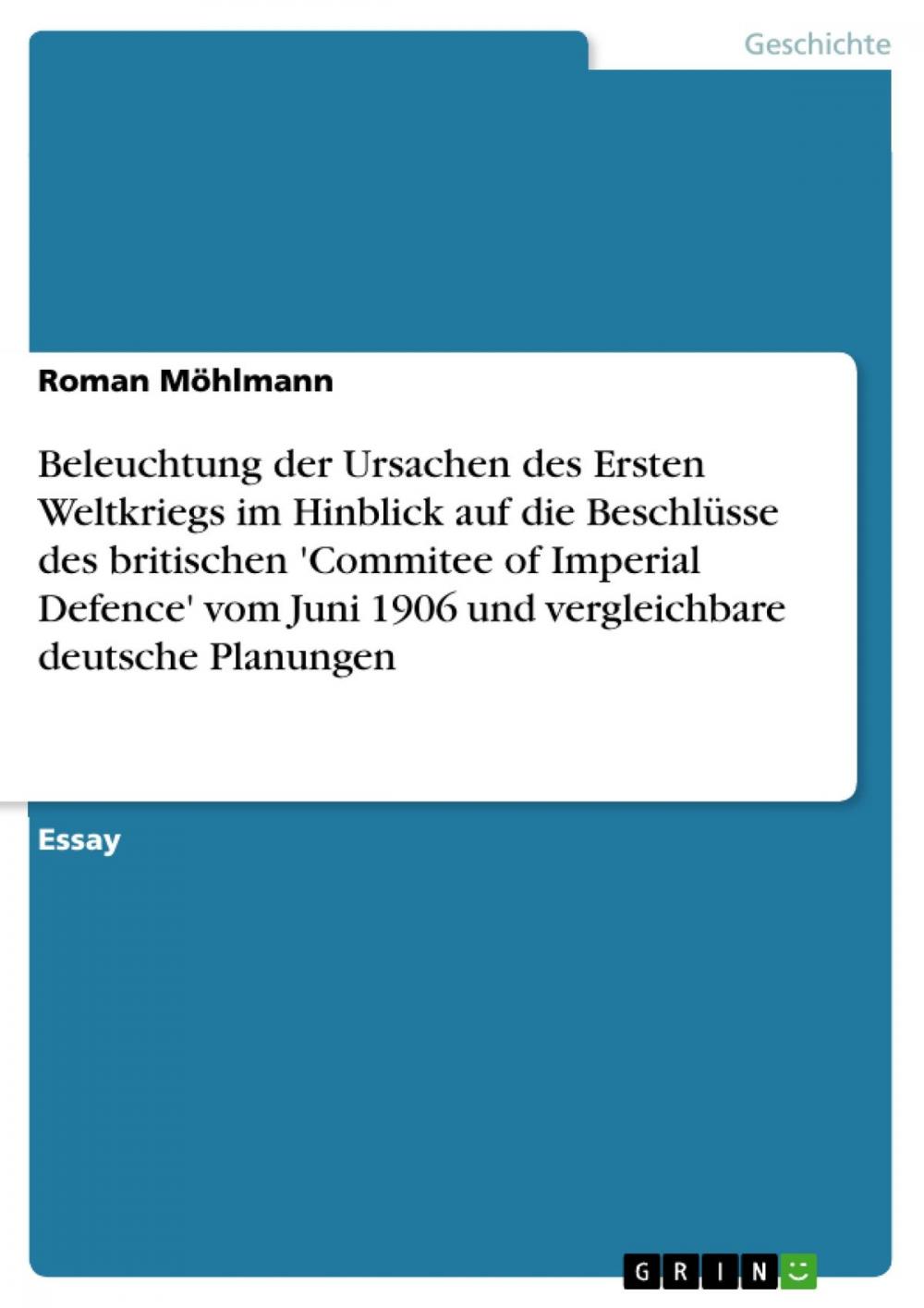 Big bigCover of Beleuchtung der Ursachen des Ersten Weltkriegs im Hinblick auf die Beschlüsse des britischen 'Commitee of Imperial Defence' vom Juni 1906 und vergleichbare deutsche Planungen