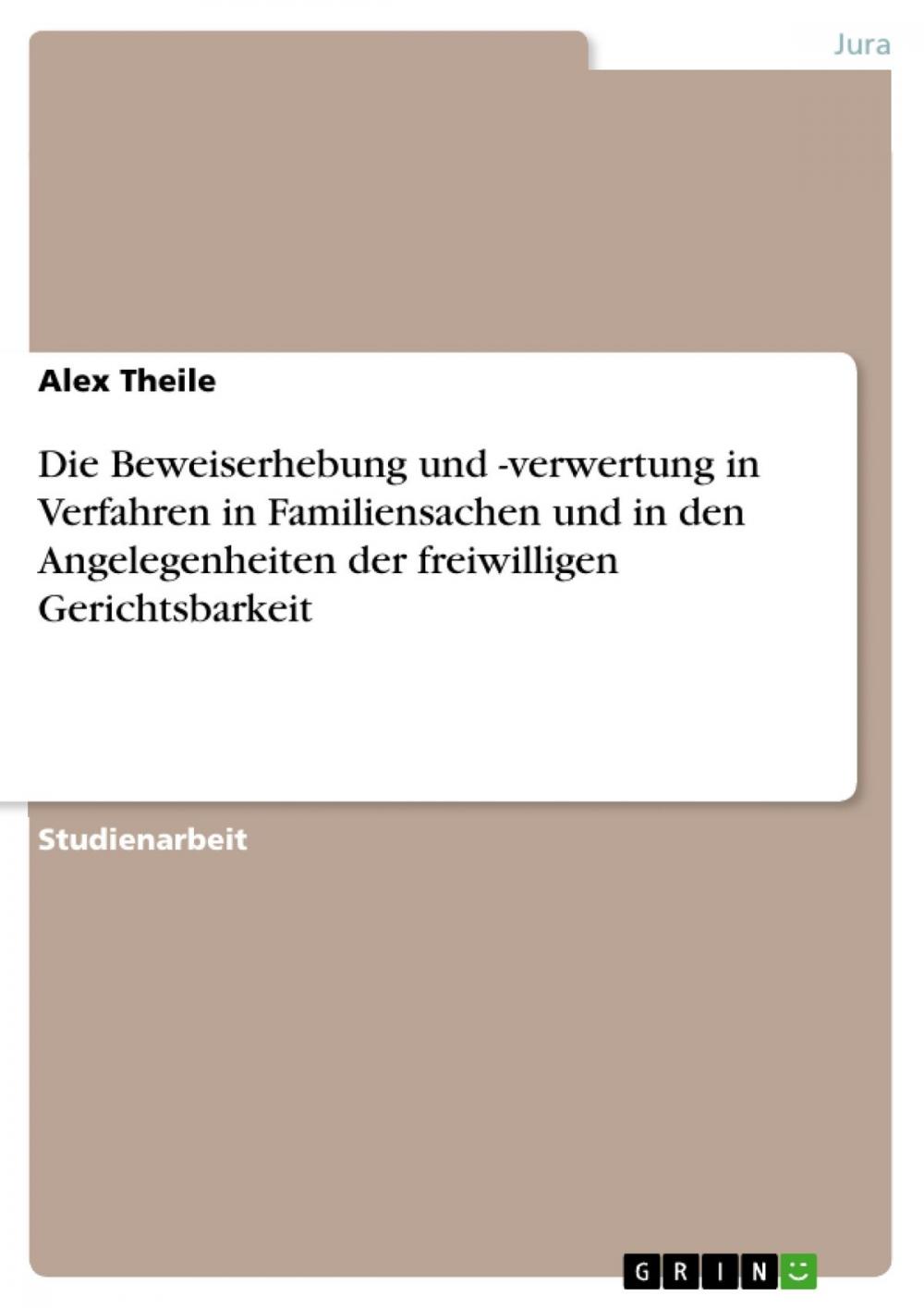 Big bigCover of Die Beweiserhebung und -verwertung in Verfahren in Familiensachen und in den Angelegenheiten der freiwilligen Gerichtsbarkeit