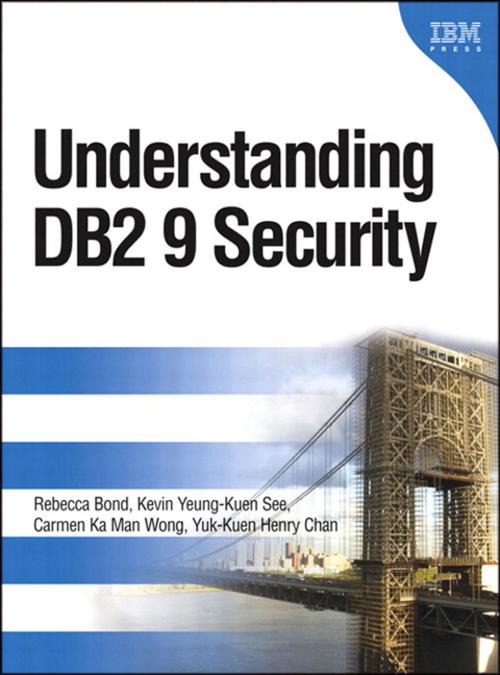 Cover of the book Understanding DB2 9 Security by Rebecca Bond, Kevin Yeung-Kuen See, Carmen Ka Man Wong, Yuk-Kuen Henry Chan, Pearson Education