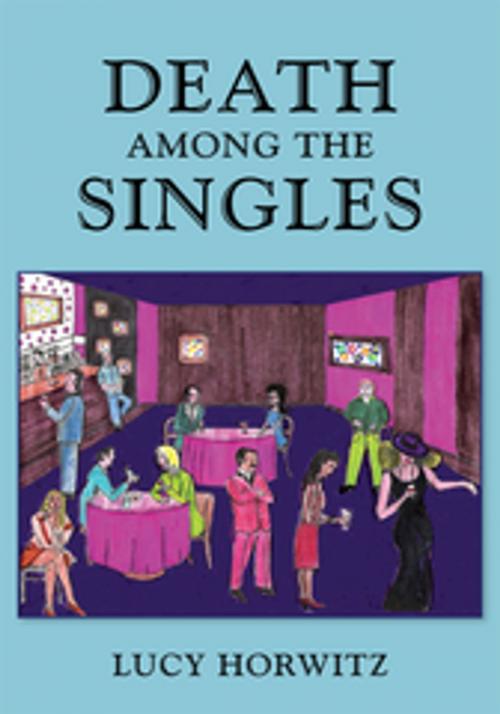 Cover of the book Death Among the Singles by LUCY HORWITZ, Xlibris US