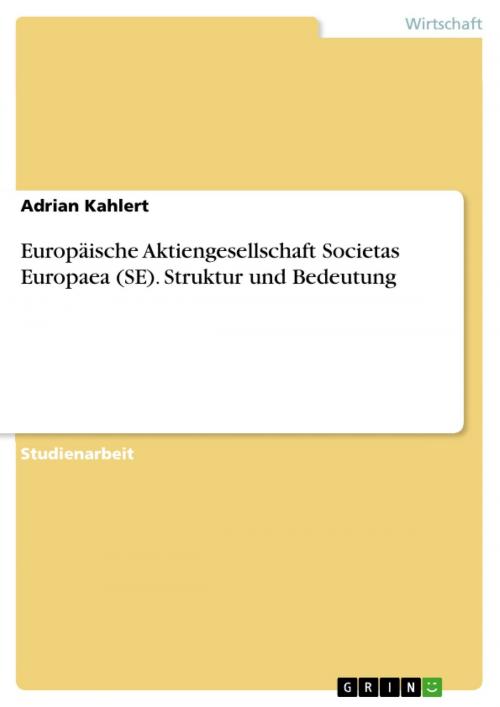 Cover of the book Europäische Aktiengesellschaft Societas Europaea (SE). Struktur und Bedeutung by Adrian Kahlert, GRIN Verlag