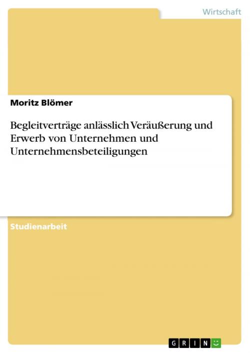 Cover of the book Begleitverträge anlässlich Veräußerung und Erwerb von Unternehmen und Unternehmensbeteiligungen by Moritz Blömer, GRIN Verlag