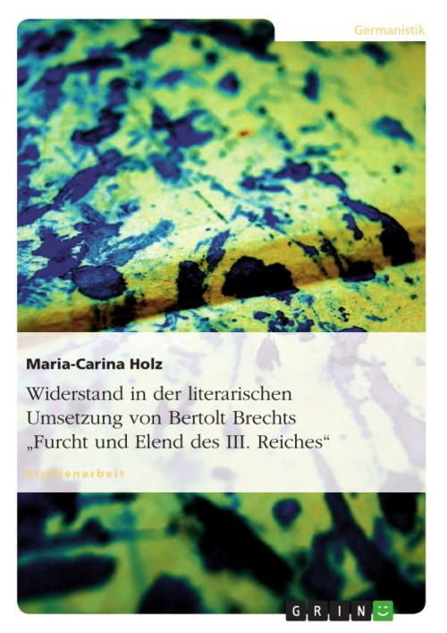 Cover of the book Widerstand in der literarischen Umsetzung von Bertolt Brechts 'Furcht und Elend des III. Reiches' by Maria-Carina Holz, GRIN Verlag