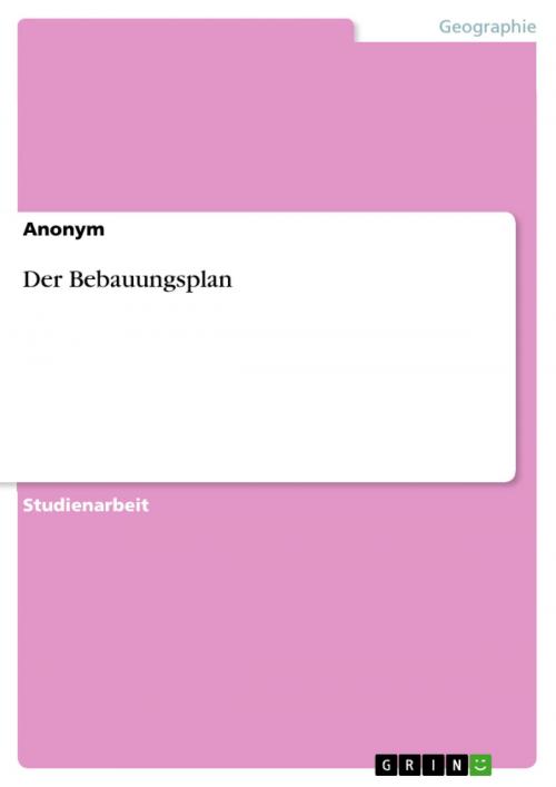 Cover of the book Der Bebauungsplan by Anonym, GRIN Verlag