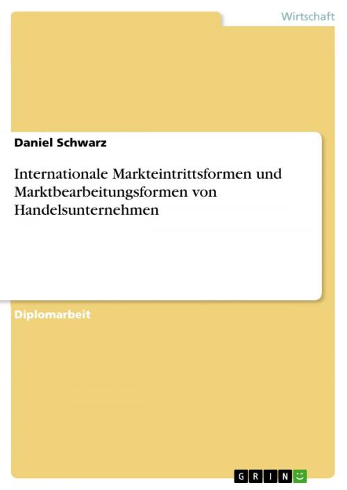 Cover of the book Internationale Markteintrittsformen und Marktbearbeitungsformen von Handelsunternehmen by Daniel Schwarz, GRIN Verlag