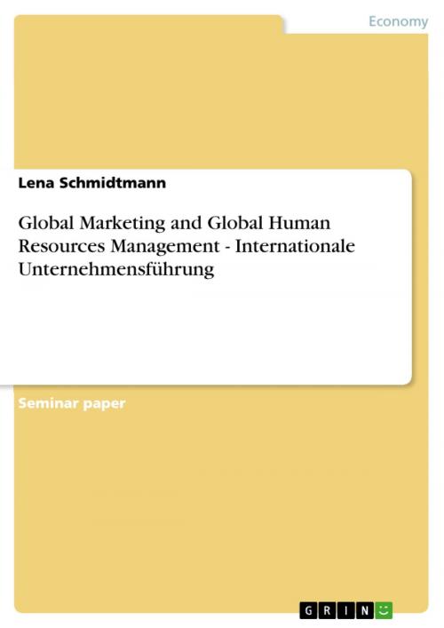 Cover of the book Global Marketing and Global Human Resources Management - Internationale Unternehmensführung by Lena Schmidtmann, GRIN Verlag