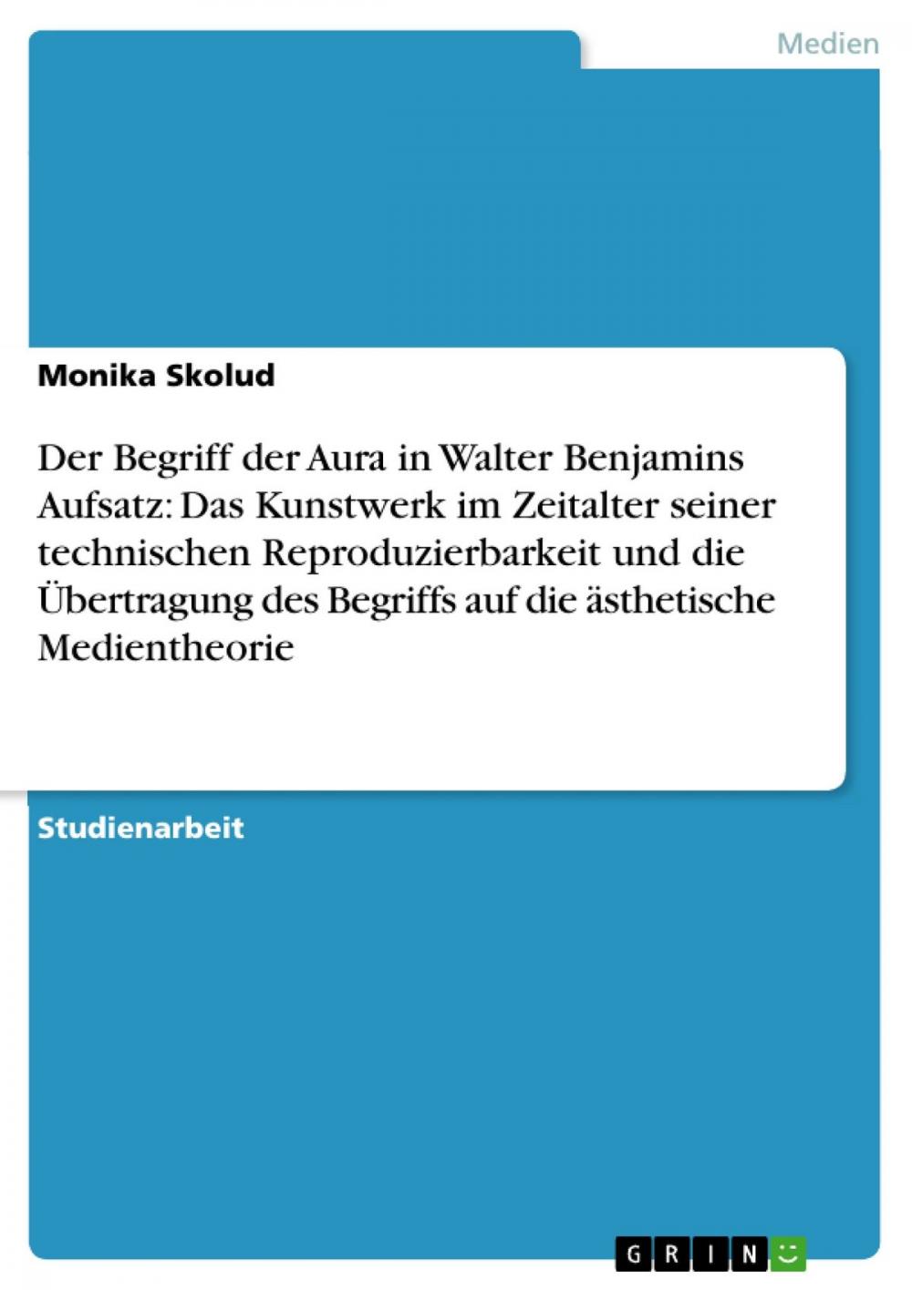 Big bigCover of Der Begriff der Aura in Walter Benjamins Aufsatz: Das Kunstwerk im Zeitalter seiner technischen Reproduzierbarkeit und die Übertragung des Begriffs auf die ästhetische Medientheorie