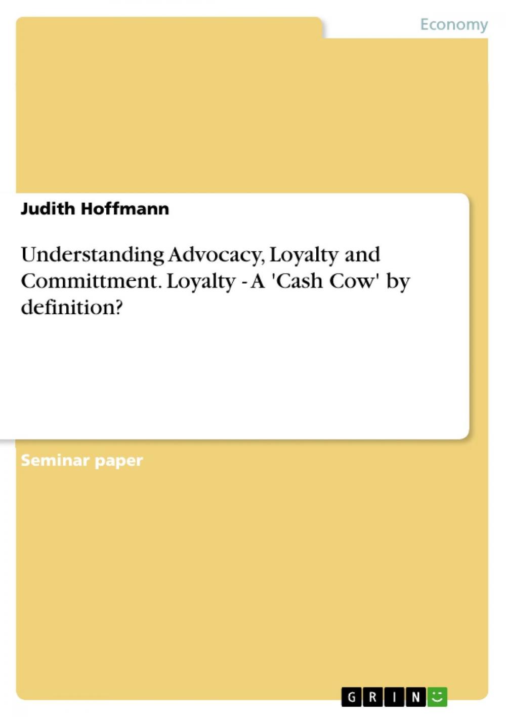 Big bigCover of Understanding Advocacy, Loyalty and Committment. Loyalty - A 'Cash Cow' by definition?