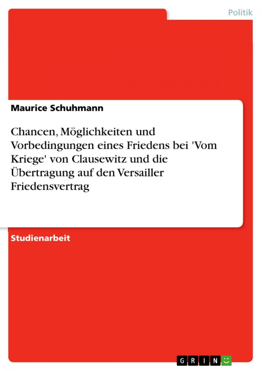 Big bigCover of Chancen, Möglichkeiten und Vorbedingungen eines Friedens bei 'Vom Kriege' von Clausewitz und die Übertragung auf den Versailler Friedensvertrag