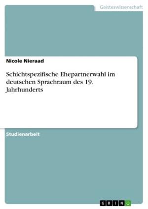 Cover of the book Schichtspezifische Ehepartnerwahl im deutschen Sprachraum des 19. Jahrhunderts by Torsten Schlimme