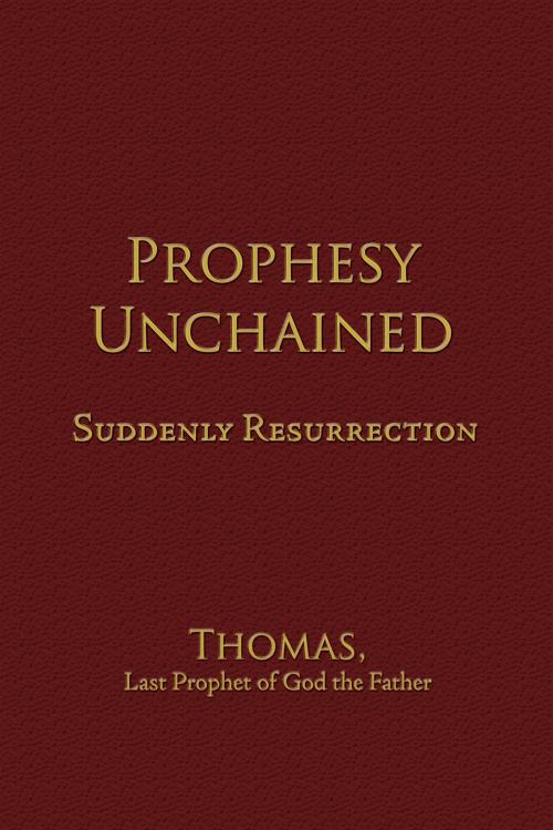 Cover of the book Prophesy Unchained by Thomas, AuthorHouse