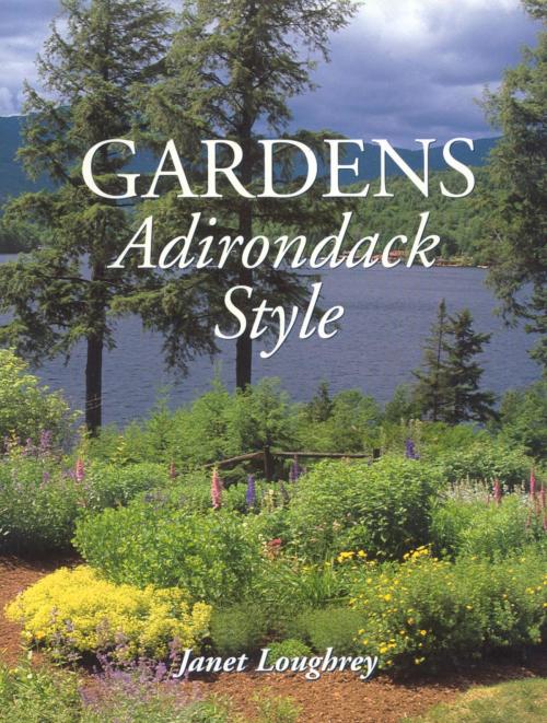 Cover of the book Gardens Adirondack Style by Janet Loughrey, Down East Books