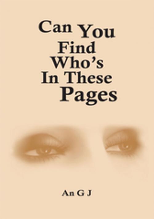 Cover of the book Can You Find Who's in These Pages by An G J, AuthorHouse