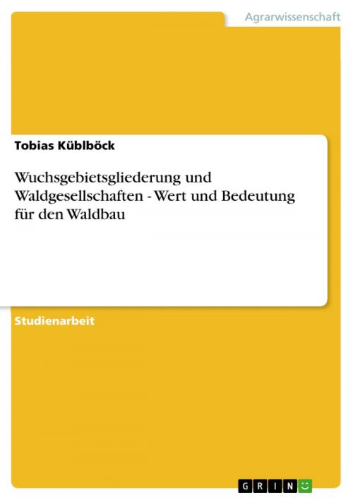 Cover of the book Wuchsgebietsgliederung und Waldgesellschaften - Wert und Bedeutung für den Waldbau by Tobias Küblböck, GRIN Verlag