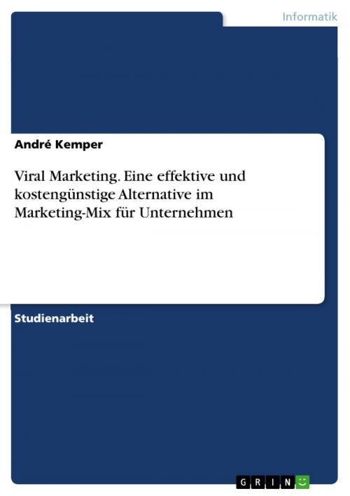 Cover of the book Viral Marketing. Eine effektive und kostengünstige Alternative im Marketing-Mix für Unternehmen by André Kemper, GRIN Verlag