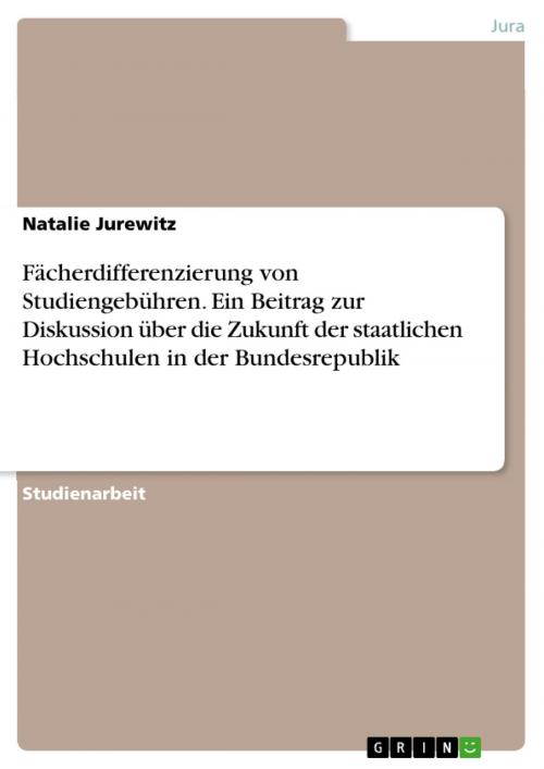 Cover of the book Fächerdifferenzierung von Studiengebühren. Ein Beitrag zur Diskussion über die Zukunft der staatlichen Hochschulen in der Bundesrepublik by Natalie Jurewitz, GRIN Verlag