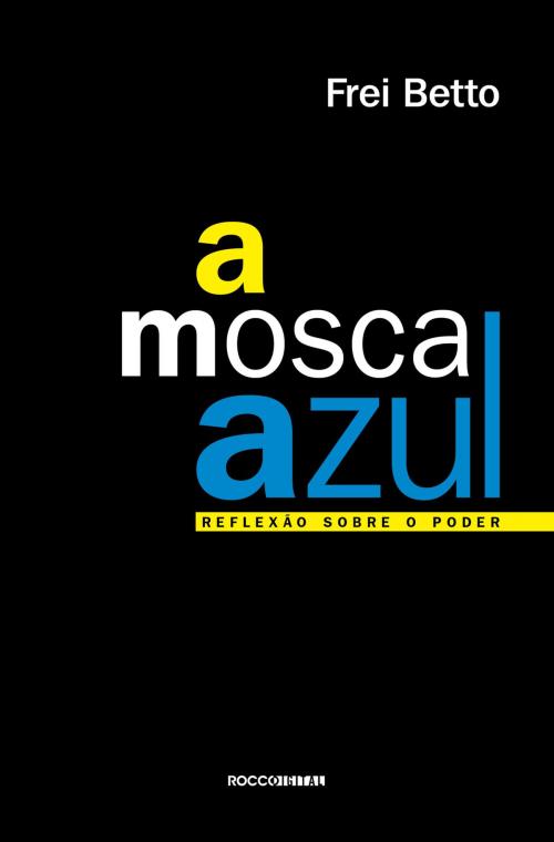 Cover of the book A mosca azul by Frei Betto, Rocco Digital