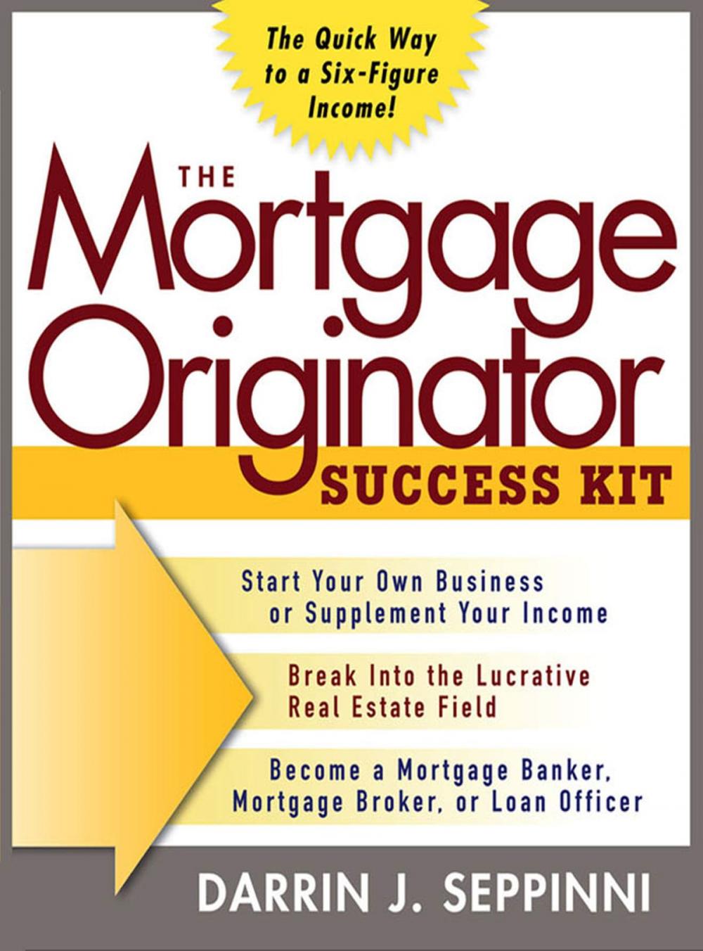 Big bigCover of The Mortgage Originator Success Kit: The Quick Way to a Six-Figure Income