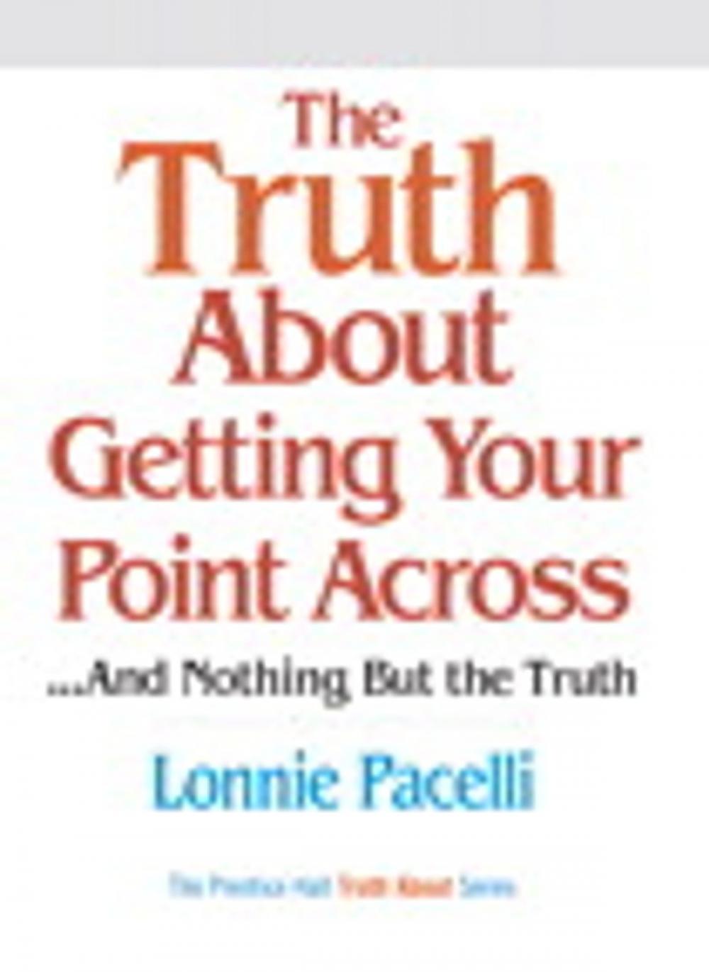 Big bigCover of The Truth About Getting Your Point Across