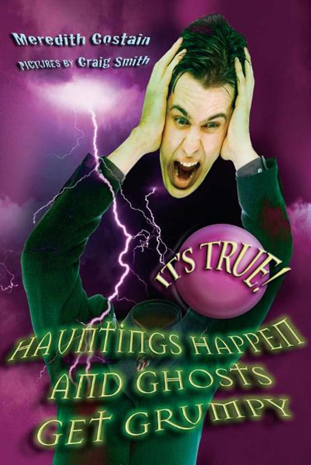 Big bigCover of It's True! Hauntings happen and ghosts get grumpy (17)