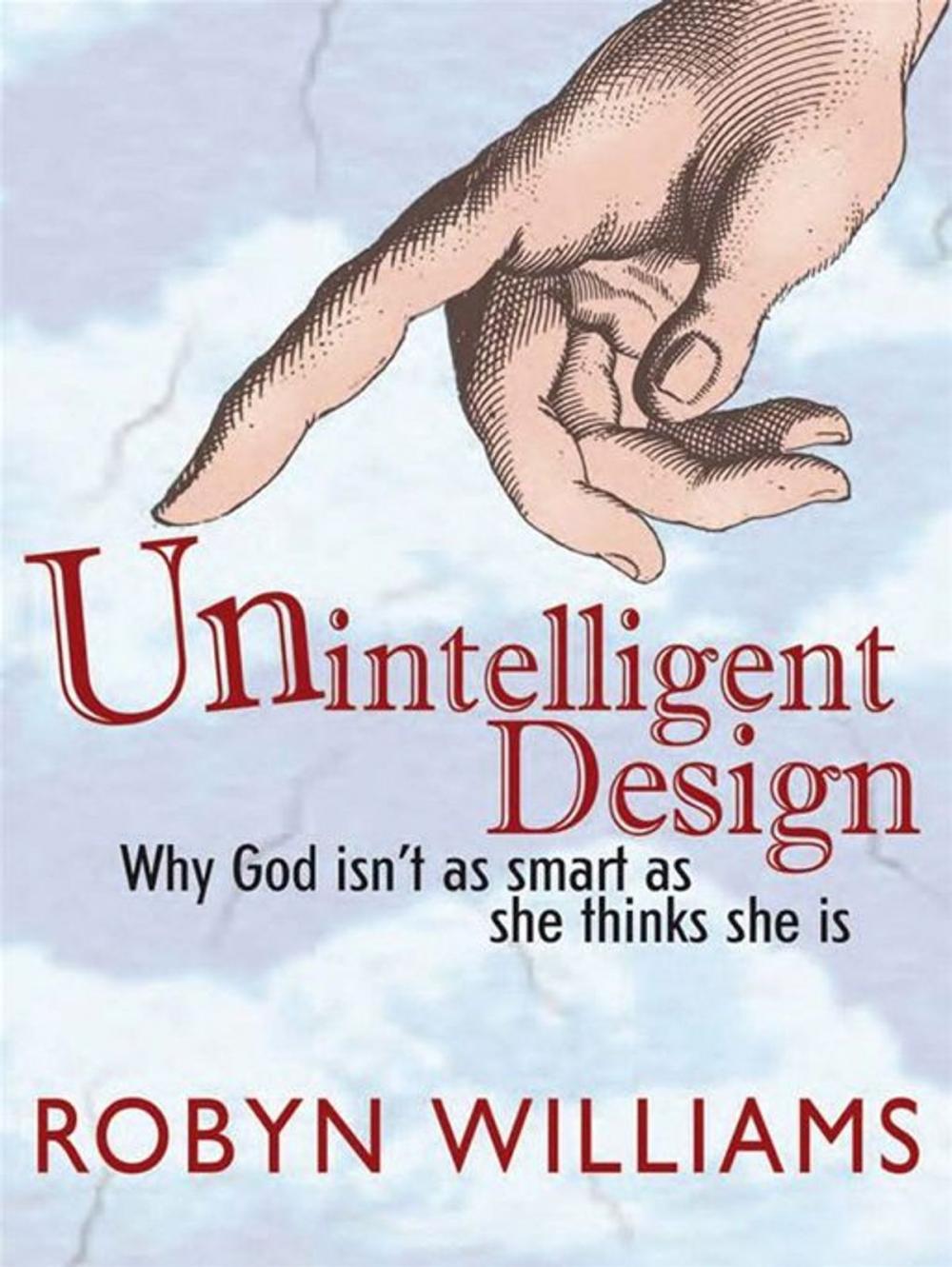 Big bigCover of Unintelligent Design: Why God Isn't As Smart As She Thinks She Is