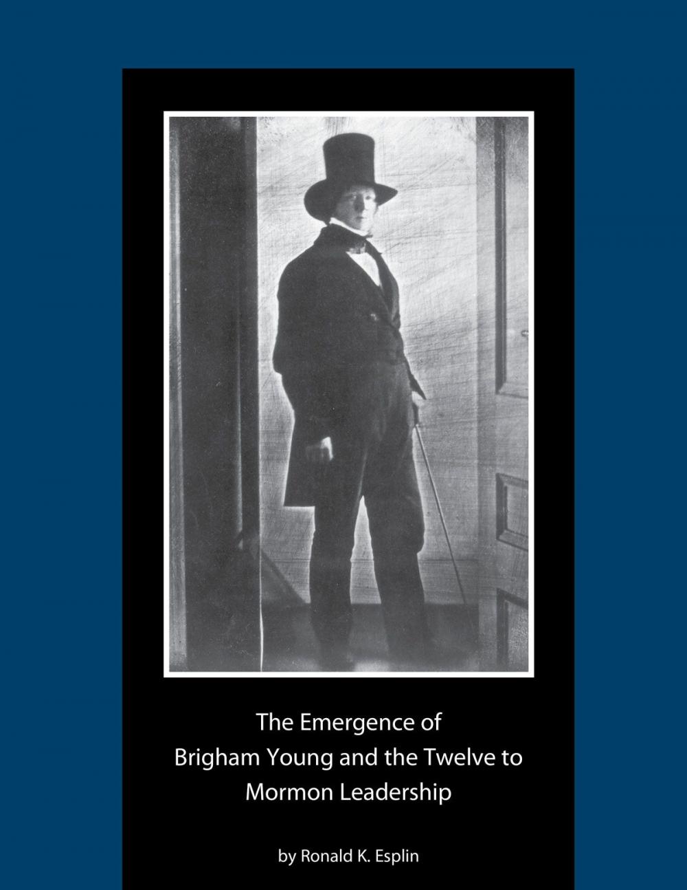 Big bigCover of The Emergence of Brigham Young and the Twelve to Mormon Leadership, 18301841