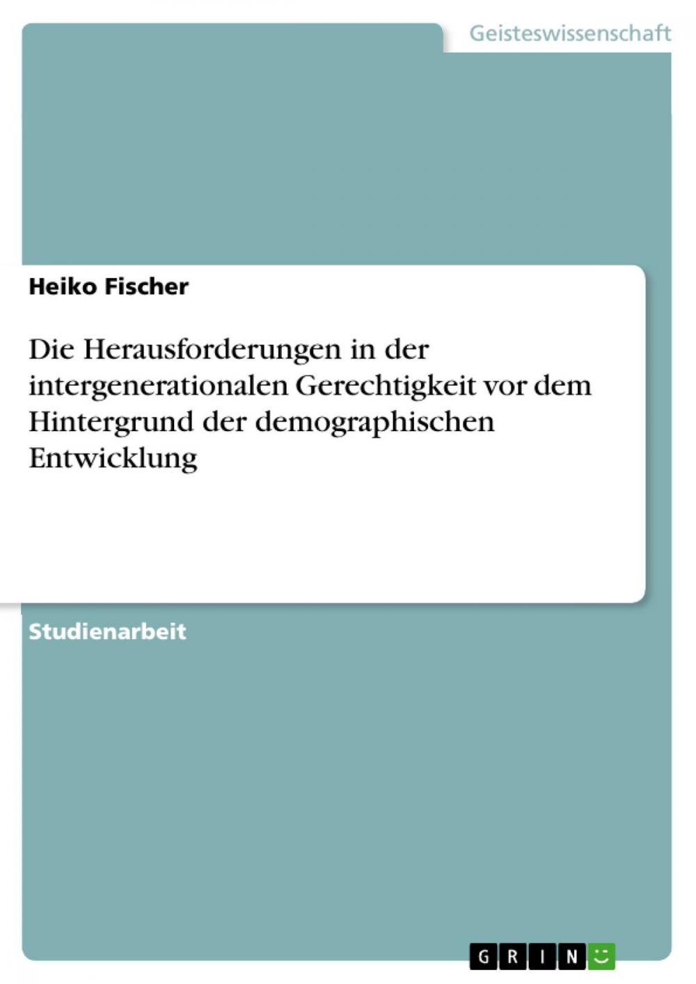 Big bigCover of Die Herausforderungen in der intergenerationalen Gerechtigkeit vor dem Hintergrund der demographischen Entwicklung