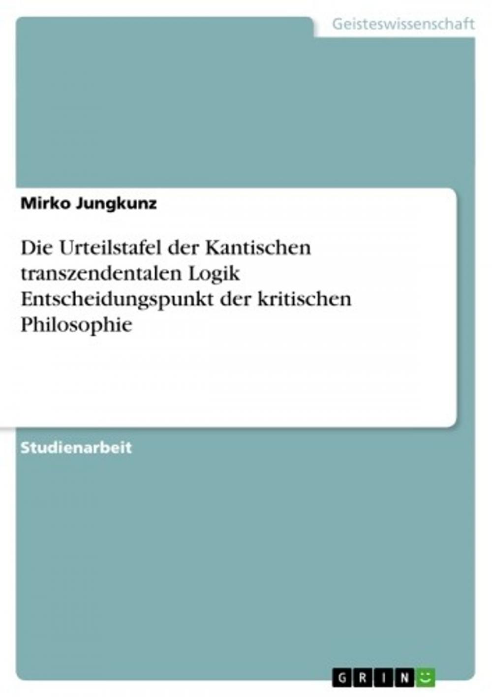 Big bigCover of Die Urteilstafel der Kantischen transzendentalen Logik Entscheidungspunkt der kritischen Philosophie