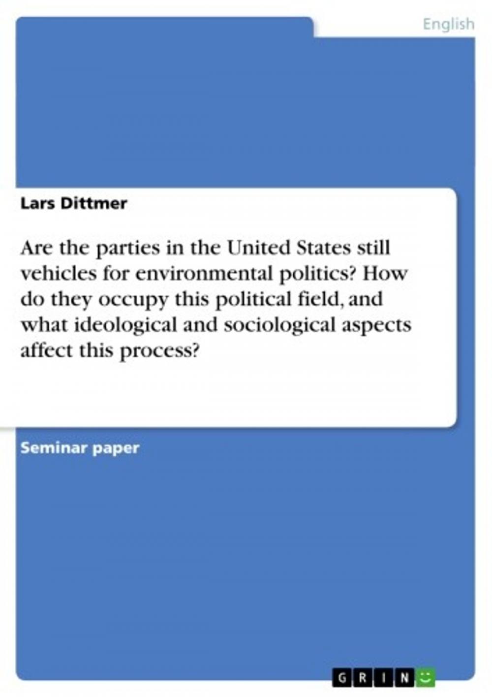 Big bigCover of Are the parties in the United States still vehicles for environmental politics? How do they occupy this political field, and what ideological and sociological aspects affect this process?