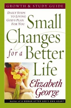 Cover of the book Small Changes for a Better Life Growth and Study Guide by Roy Lessin