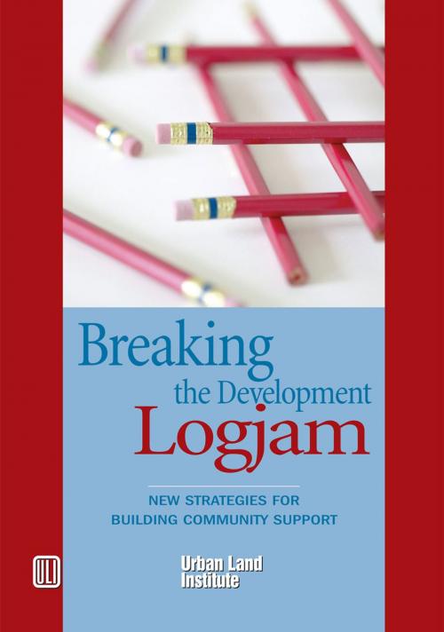 Cover of the book Breaking the Development Log Jam: New Strategies for Building Community Support by Douglas R. Porter, Urban Land Institute