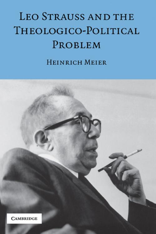 Cover of the book Leo Strauss and the Theologico-Political Problem by Heinrich Meier, Cambridge University Press