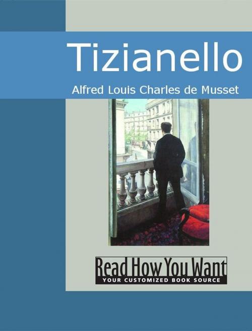 Cover of the book Tizianello by Alfred Louis Charles de Musset, ReadHowYouWant