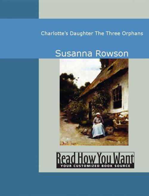 Cover of the book Charlotte's Daughter: The Three Orphans by Rowson, Susanna, ReadHowYouWant