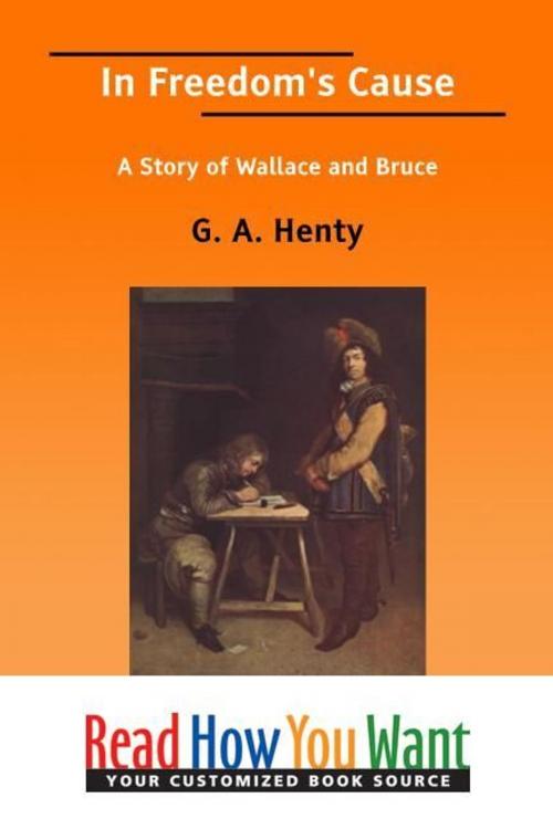 Cover of the book In Freedom's Cause: A Story Of Wallace And Bruce by Henty G. A., ReadHowYouWant