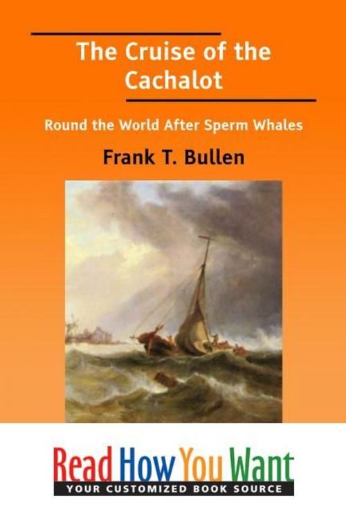 Cover of the book The Cruise Of The Cachalot : Round The World After Sperm Whales by Bullen Frank T., ReadHowYouWant