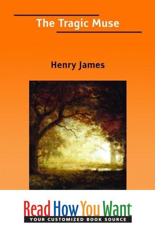 Cover of the book The Tragic Muse Volume 2 of 2 Volume I of II by James, Henry, ReadHowYouWant