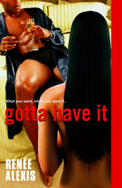 Cover of the book Gotta Have It by Renee Alexis, Kensington Books