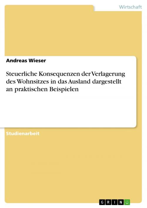 Cover of the book Steuerliche Konsequenzen der Verlagerung des Wohnsitzes in das Ausland dargestellt an praktischen Beispielen by Andreas Wieser, GRIN Verlag