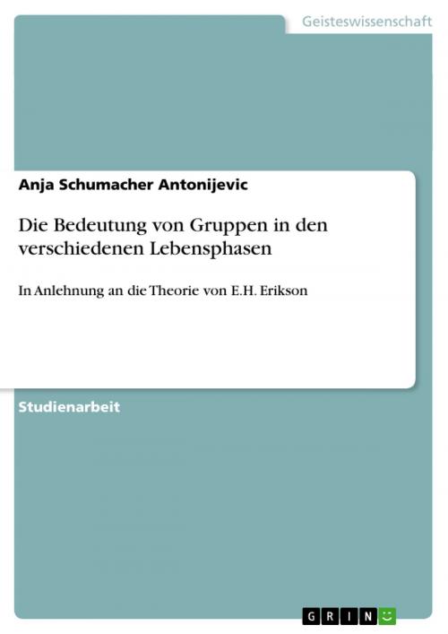 Cover of the book Die Bedeutung von Gruppen in den verschiedenen Lebensphasen by Anja Schumacher Antonijevic, GRIN Verlag