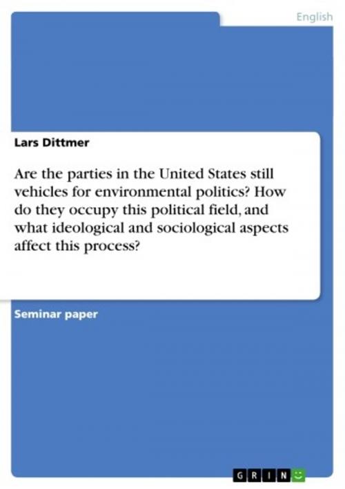 Cover of the book Are the parties in the United States still vehicles for environmental politics? How do they occupy this political field, and what ideological and sociological aspects affect this process? by Lars Dittmer, GRIN Publishing