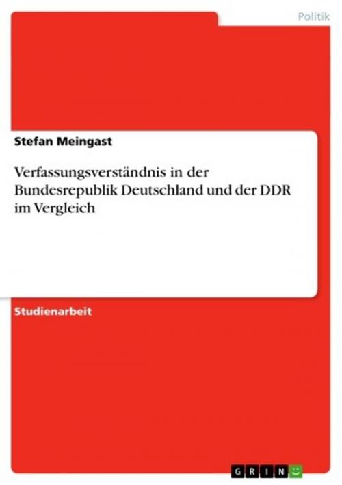Cover of the book Verfassungsverständnis in der Bundesrepublik Deutschland und der DDR im Vergleich by Stefan Meingast, GRIN Verlag