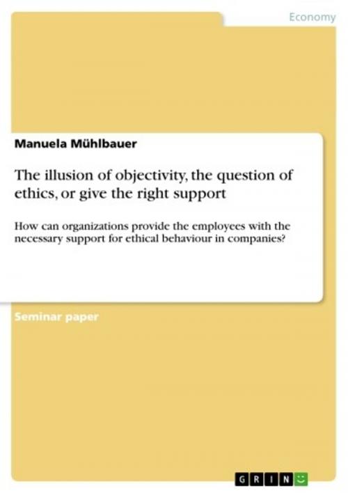 Cover of the book The illusion of objectivity, the question of ethics, or give the right support by Manuela Mühlbauer, GRIN Publishing