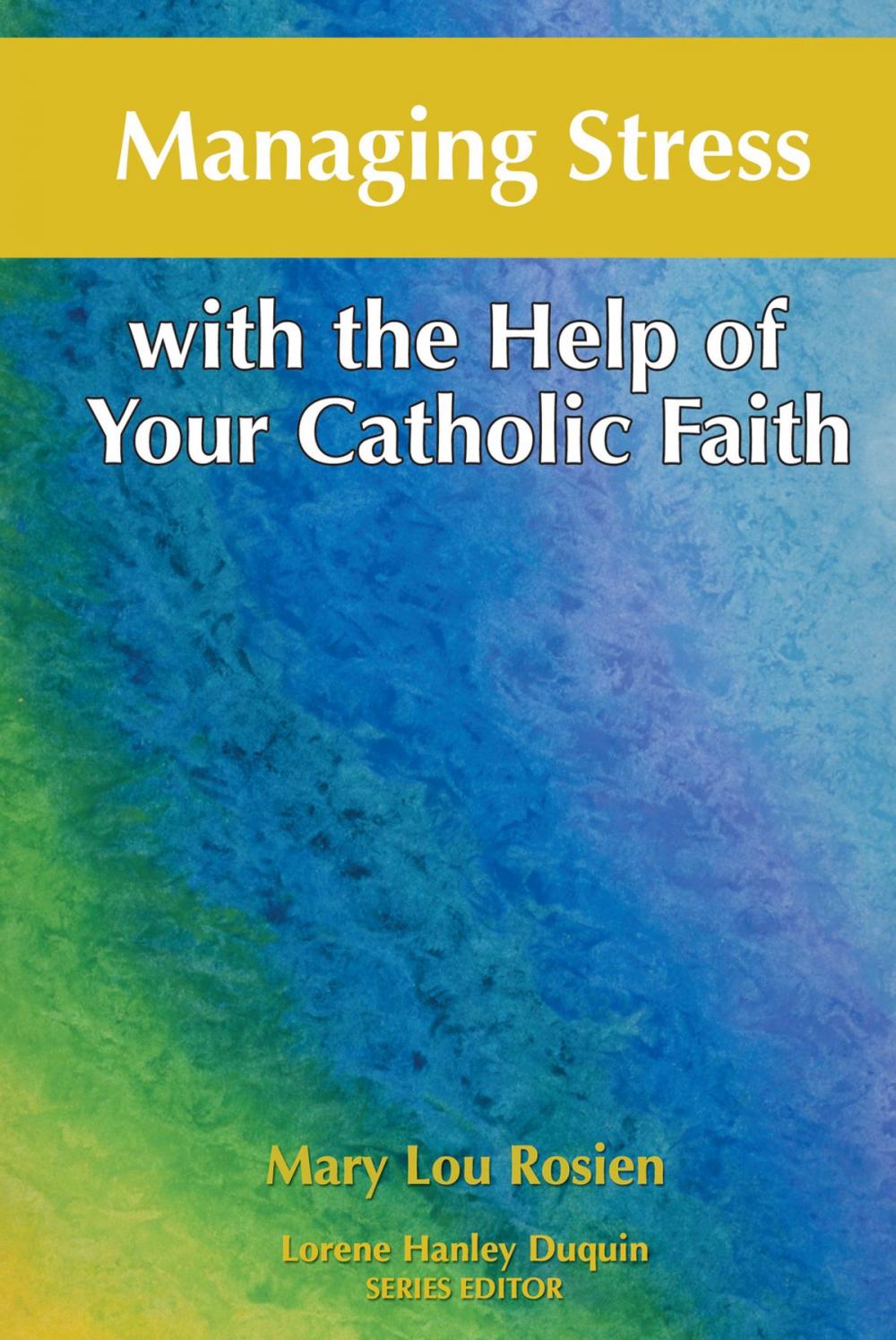 Big bigCover of Managing Stress with the Help of Your Catholic Faith