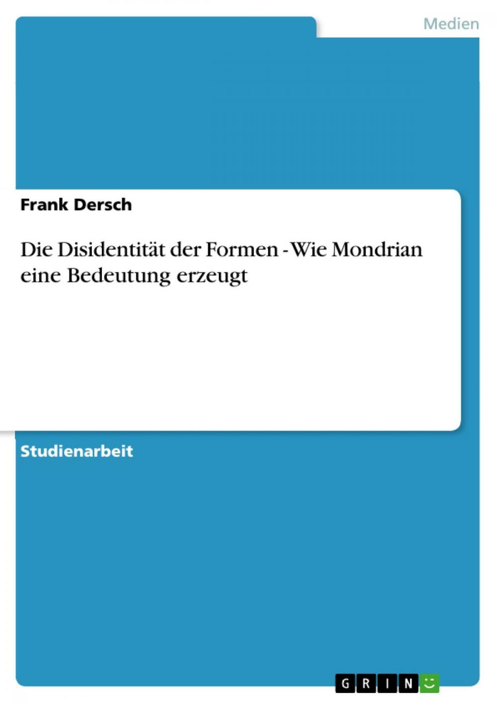 Big bigCover of Die Disidentität der Formen - Wie Mondrian eine Bedeutung erzeugt