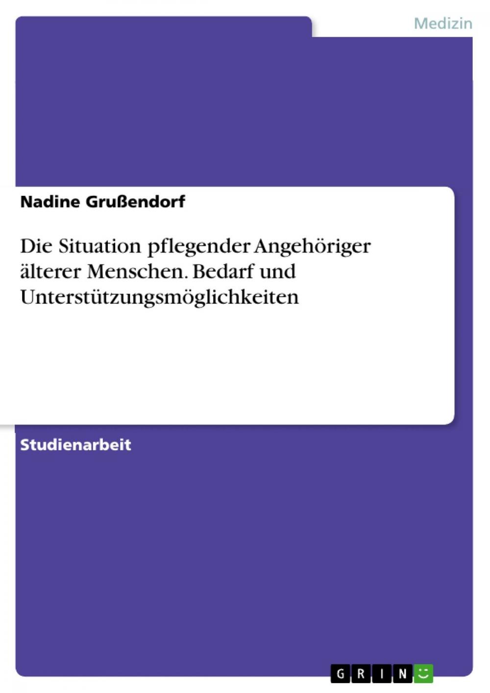 Big bigCover of Die Situation pflegender Angehöriger älterer Menschen. Bedarf und Unterstützungsmöglichkeiten