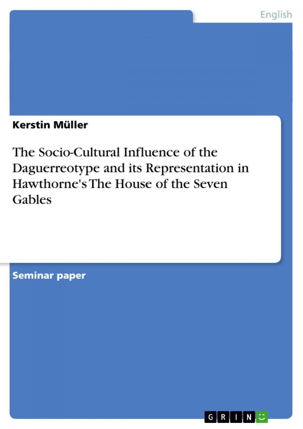 Big bigCover of The Socio-Cultural Influence of the Daguerreotype and its Representation in Hawthorne's The House of the Seven Gables