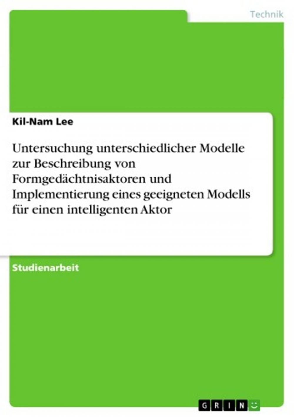 Big bigCover of Untersuchung unterschiedlicher Modelle zur Beschreibung von Formgedächtnisaktoren und Implementierung eines geeigneten Modells für einen intelligenten Aktor