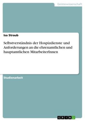 Cover of the book Selbstverständnis der Hospizdienste und Anforderungen an die ehrenamtlichen und hauptamtlichen MitarbeiterInnen by Sarah Marcus